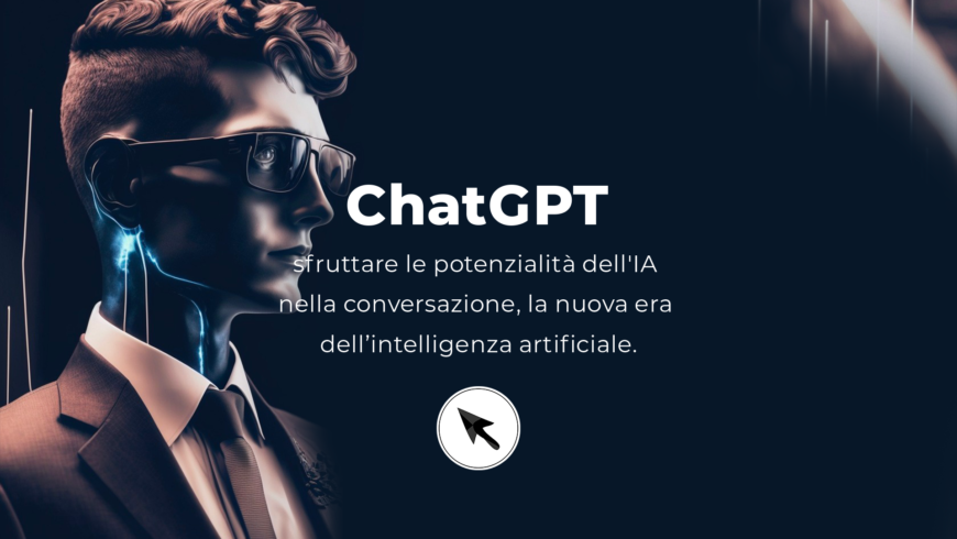 ChatGPT: sfruttare le potenzialità dell'IA nella conversazione, la nuova era dell’intelligenza artificiale